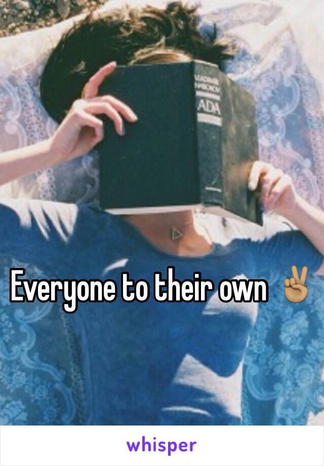 Everyone to their own ✌🏽️