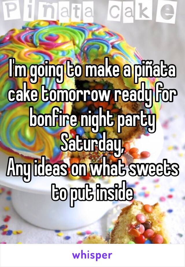 I'm going to make a piñata cake tomorrow ready for bonfire night party Saturday,
Any ideas on what sweets to put inside