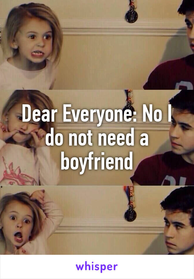 Dear Everyone: No I do not need a boyfriend