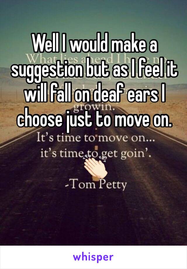 Well I would make a suggestion but as I feel it will fall on deaf ears I choose just to move on. 

👏🏻