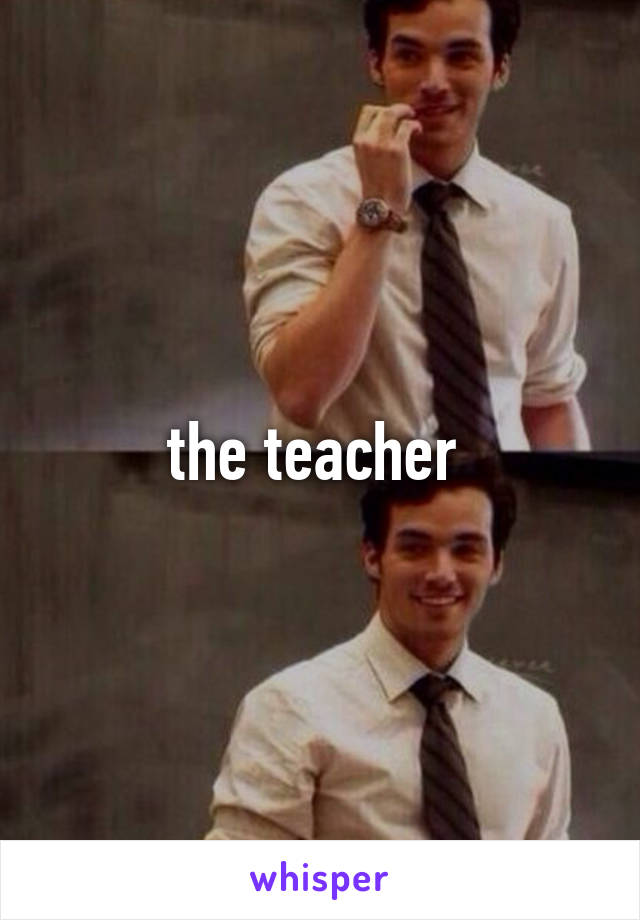 the teacher 