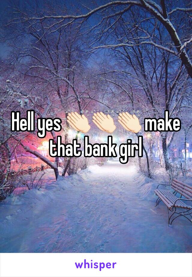 Hell yes 👏🏻👏🏻👏🏻 make that bank girl