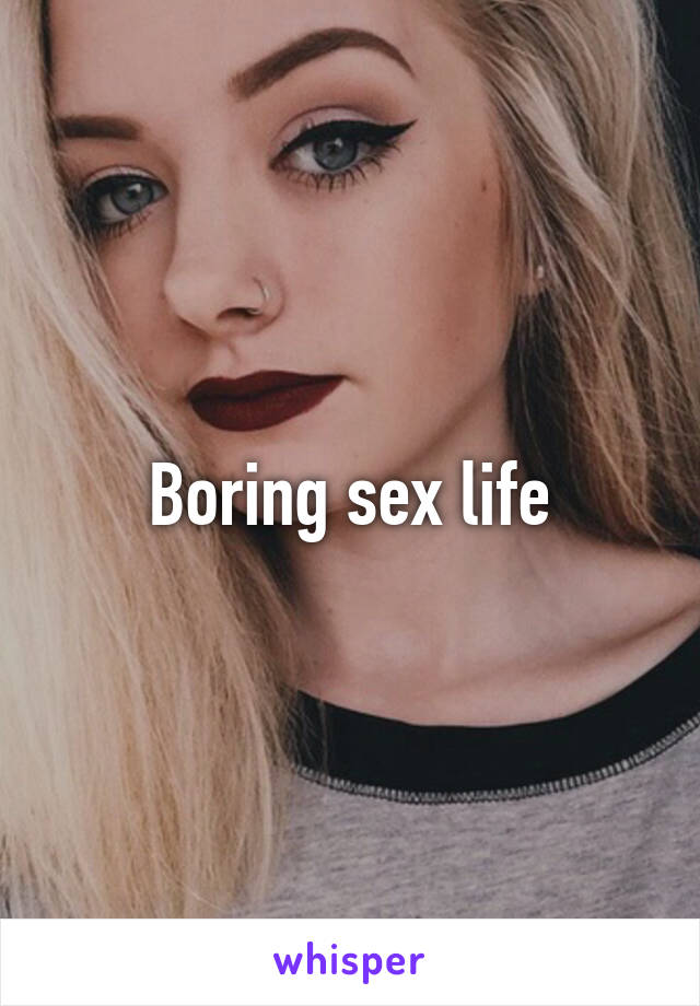 Boring sex life