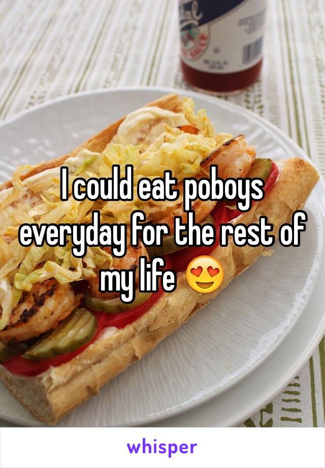 I could eat poboys everyday for the rest of my life 😍