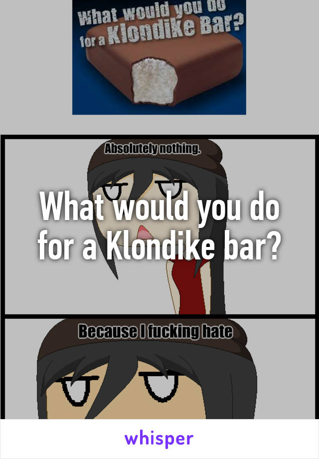 What would you do for a Klondike bar?