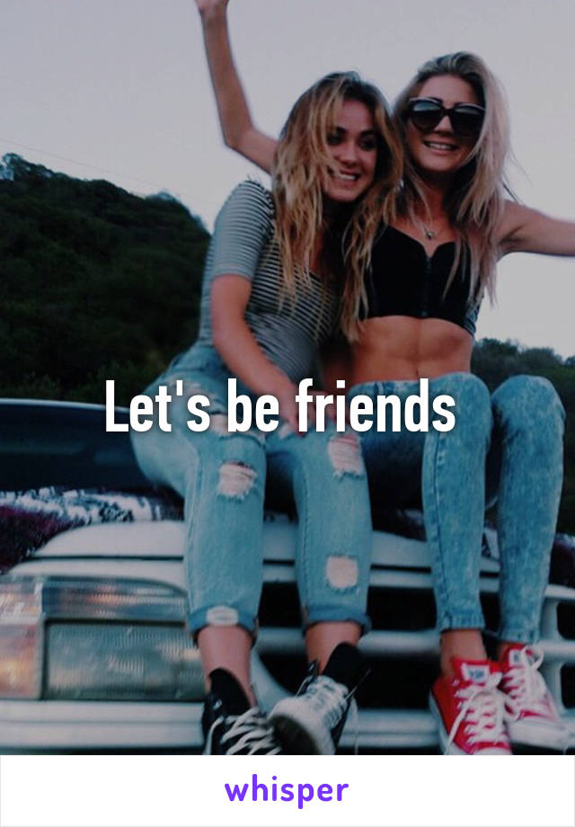 Let's be friends 