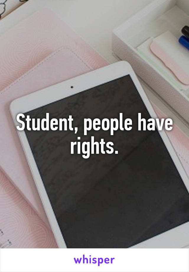 Student, people have rights.