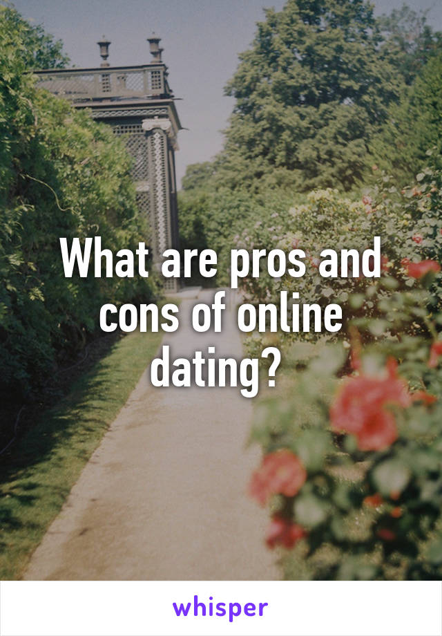 What are pros and cons of online dating? 