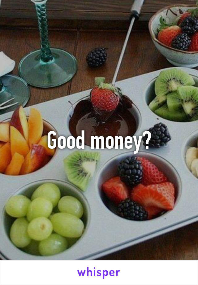 Good money?