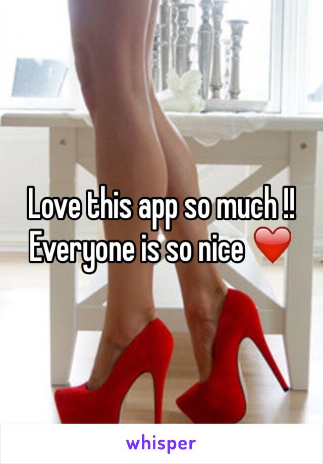 Love this app so much !! Everyone is so nice ❤️