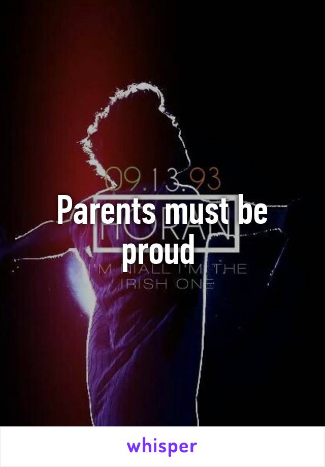 Parents must be proud 