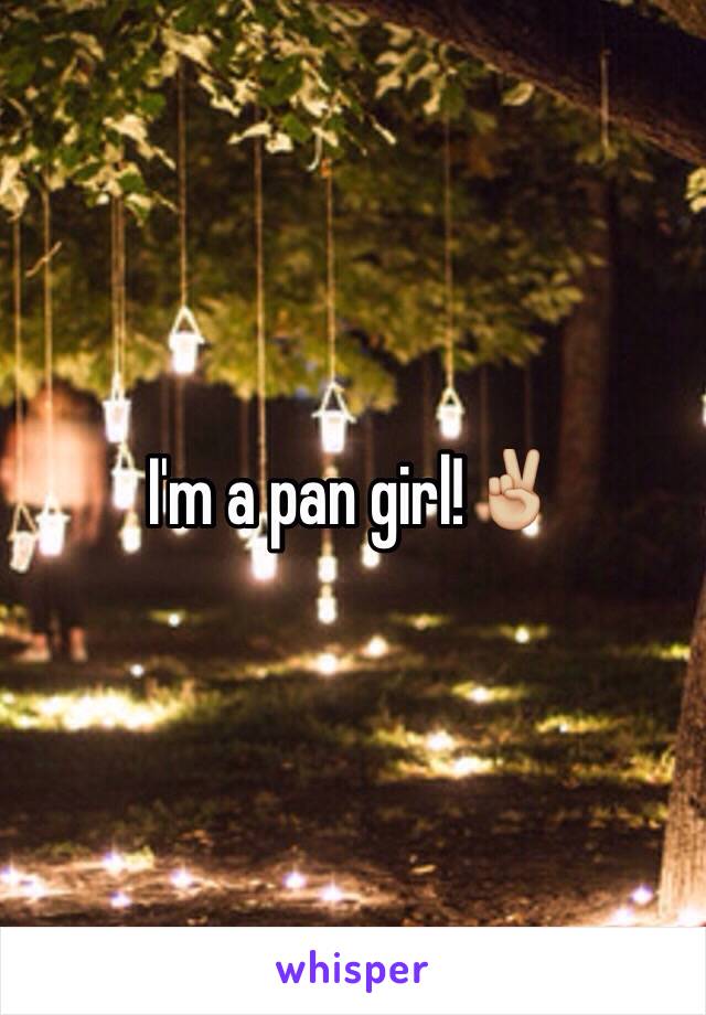 I'm a pan girl!✌🏼️