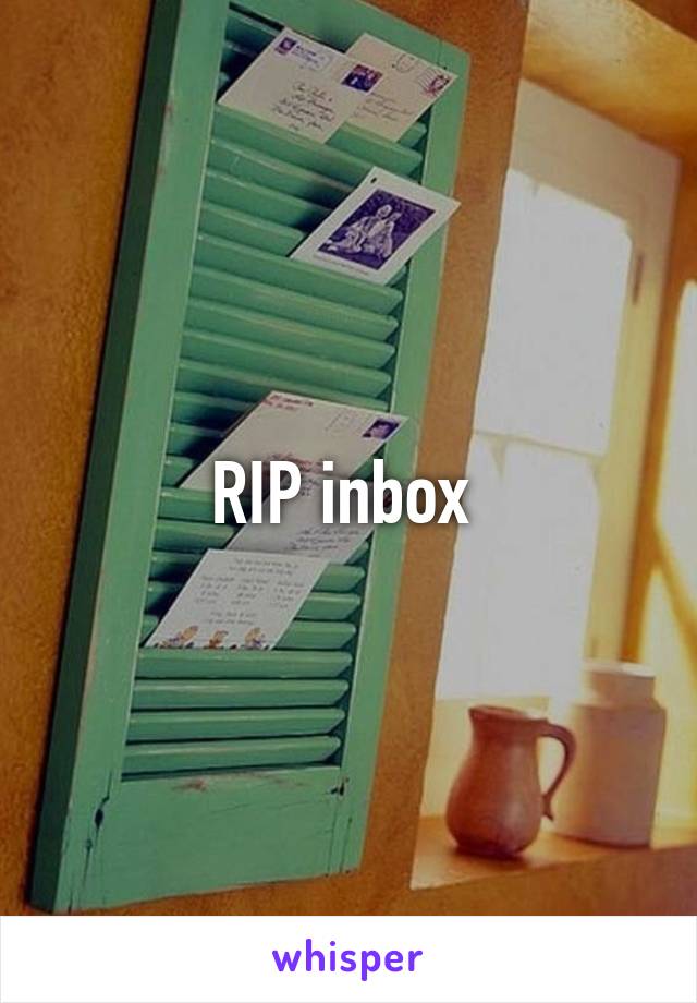 RIP inbox 