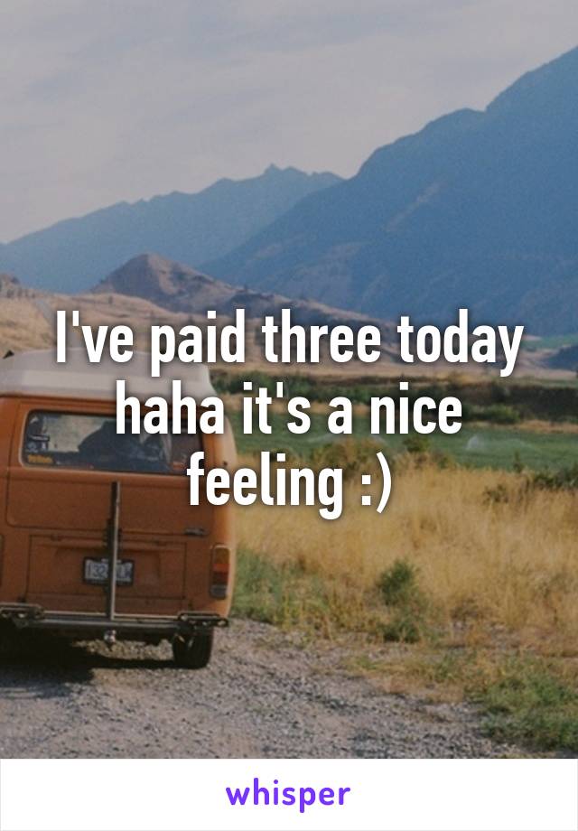 I've paid three today haha it's a nice feeling :)