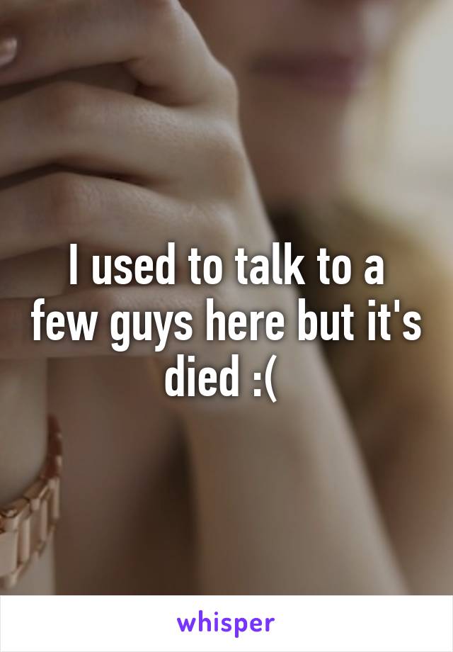 I used to talk to a few guys here but it's died :( 