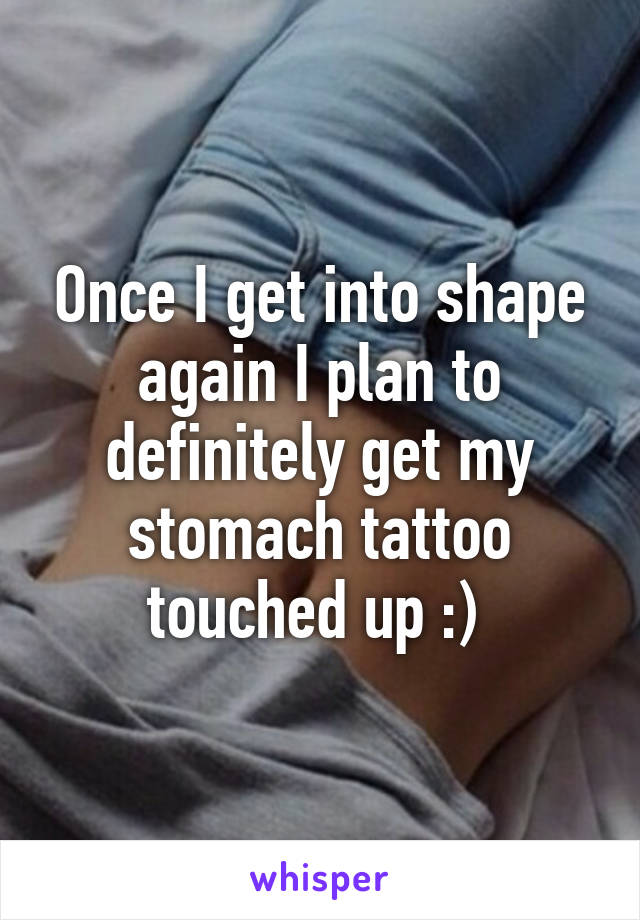 Once I get into shape again I plan to definitely get my stomach tattoo touched up :) 