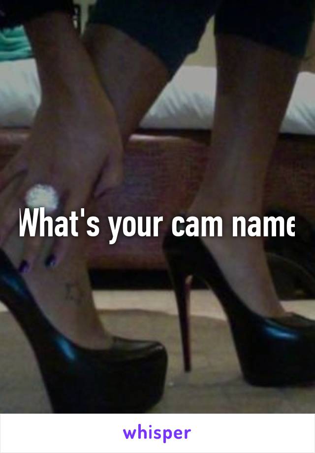 What's your cam name