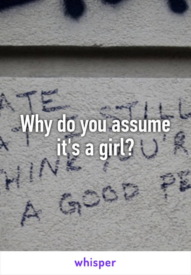 Why do you assume it's a girl?