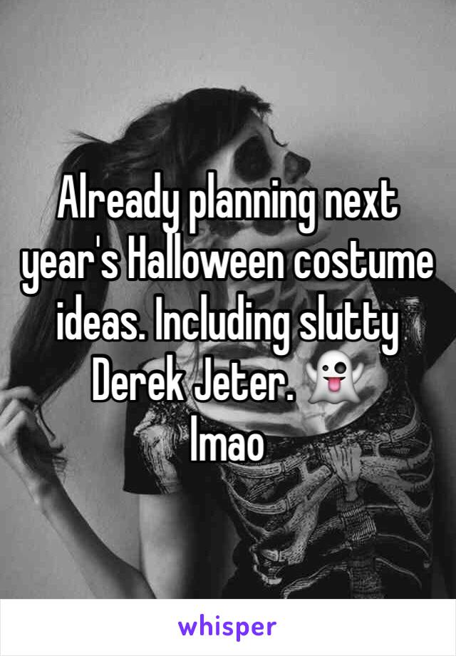 Already planning next year's Halloween costume ideas. Including slutty Derek Jeter. 👻
lmao