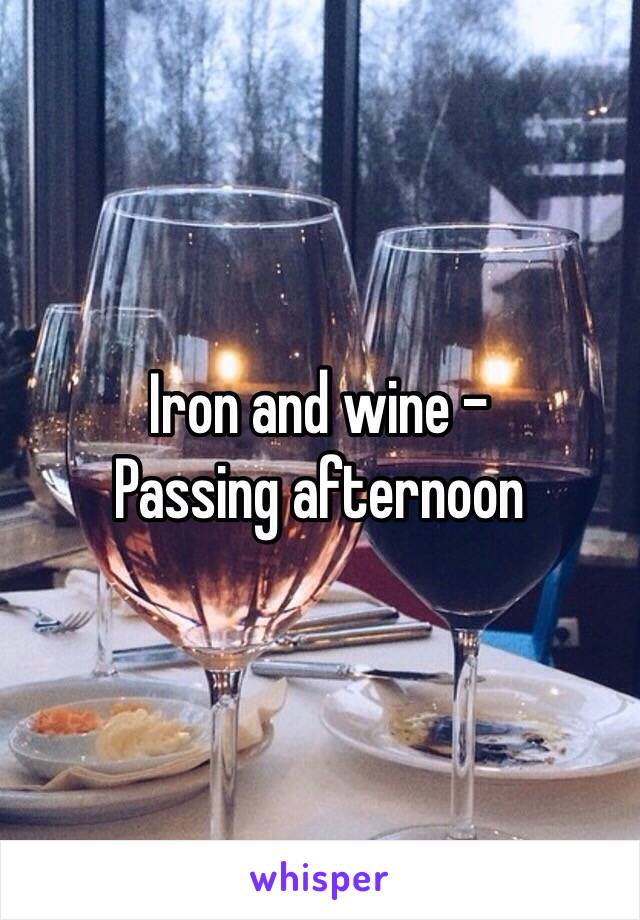 Iron and wine - 
Passing afternoon 