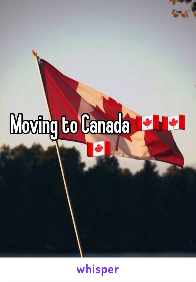 Moving to Canada 🇨🇦🇨🇦🇨🇦