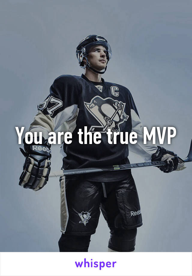 You are the true MVP