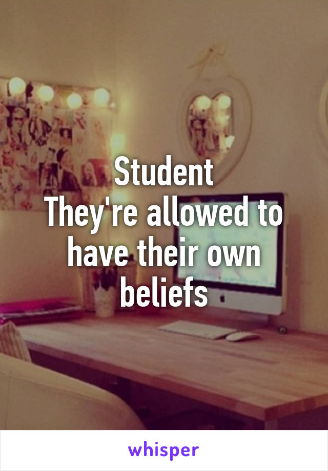 Student
They're allowed to have their own beliefs