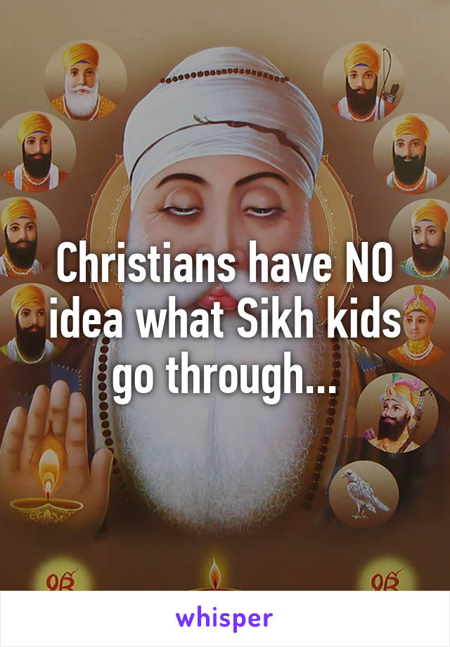 Christians have NO idea what Sikh kids go through...