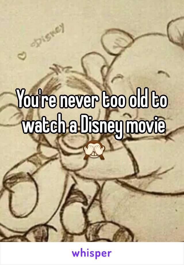 You're never too old to watch a Disney movie 🙈