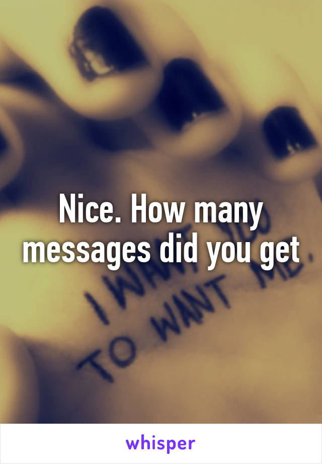 Nice. How many messages did you get