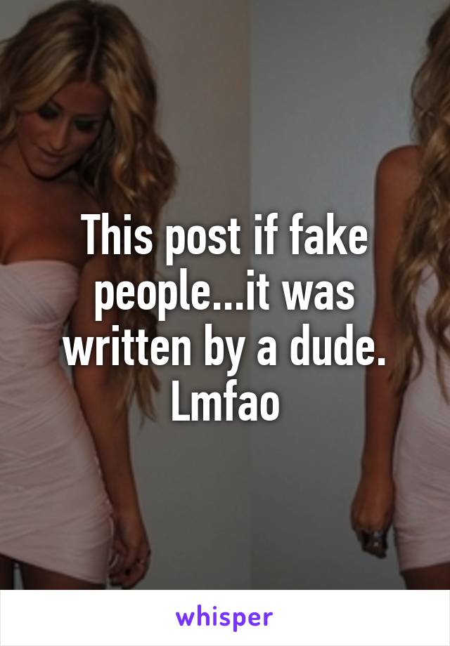 This post if fake people...it was written by a dude. Lmfao