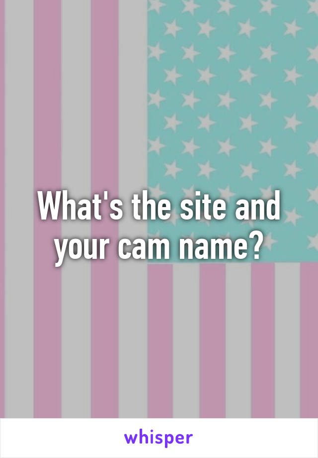 What's the site and your cam name?