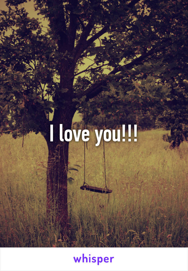 I love you!!!