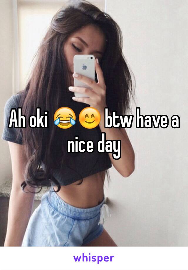 Ah oki 😂😊 btw have a nice day 