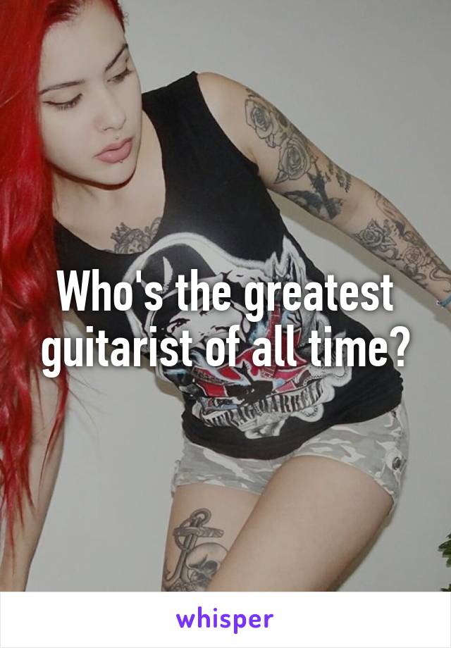 Who's the greatest guitarist of all time?