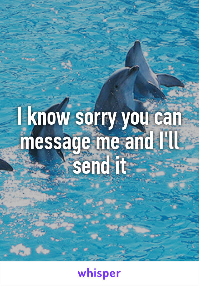 I know sorry you can message me and I'll send it