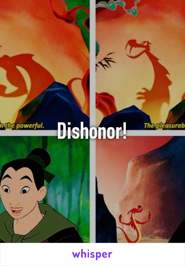 Dishonor!