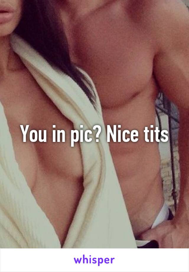 You in pic? Nice tits