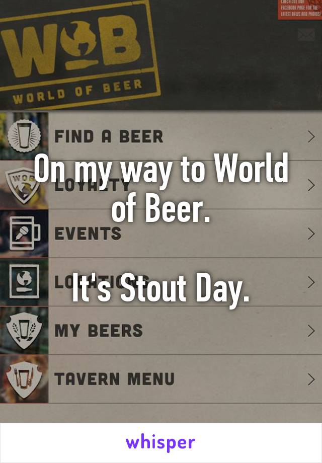 On my way to World of Beer.

It's Stout Day.