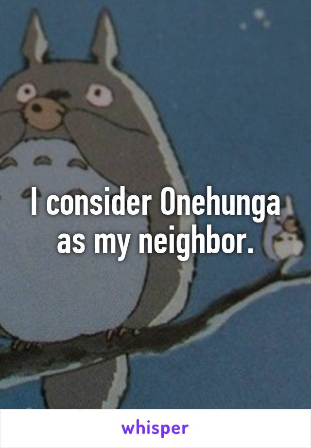 I consider Onehunga as my neighbor.