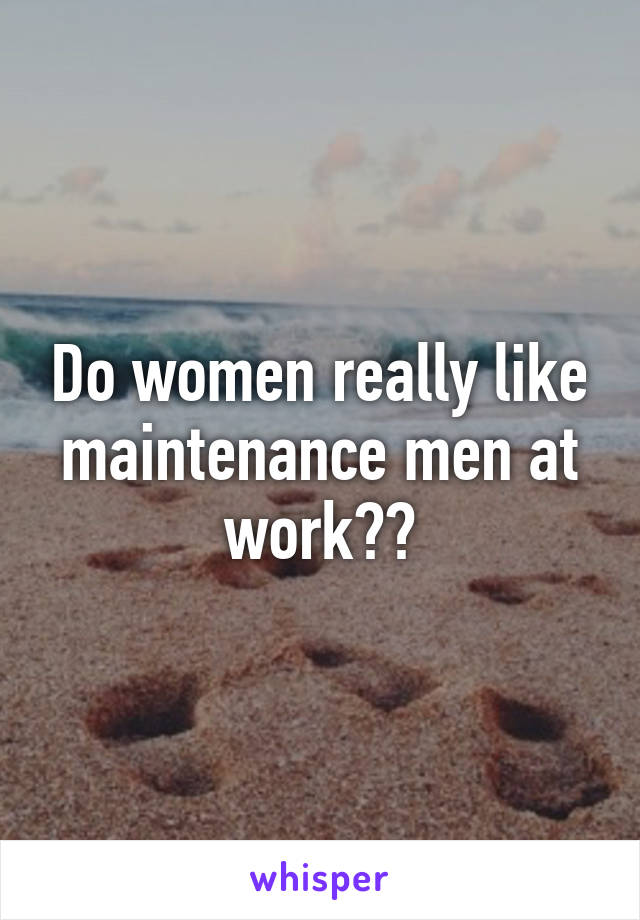 Do women really like maintenance men at work??