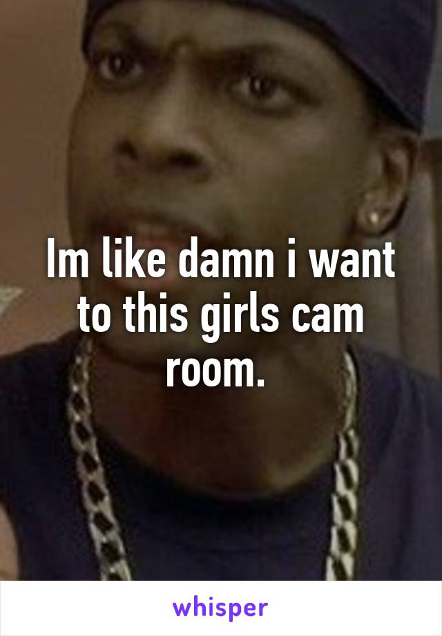 Im like damn i want to this girls cam room. 