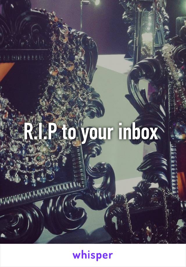 R.I.P to your inbox 