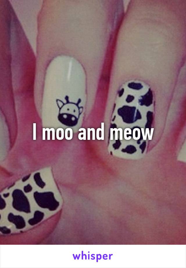 I moo and meow