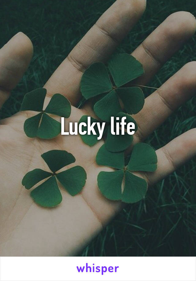 Lucky life
