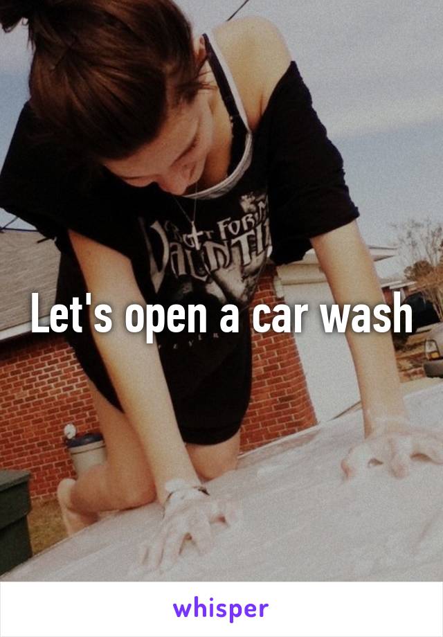 Let's open a car wash