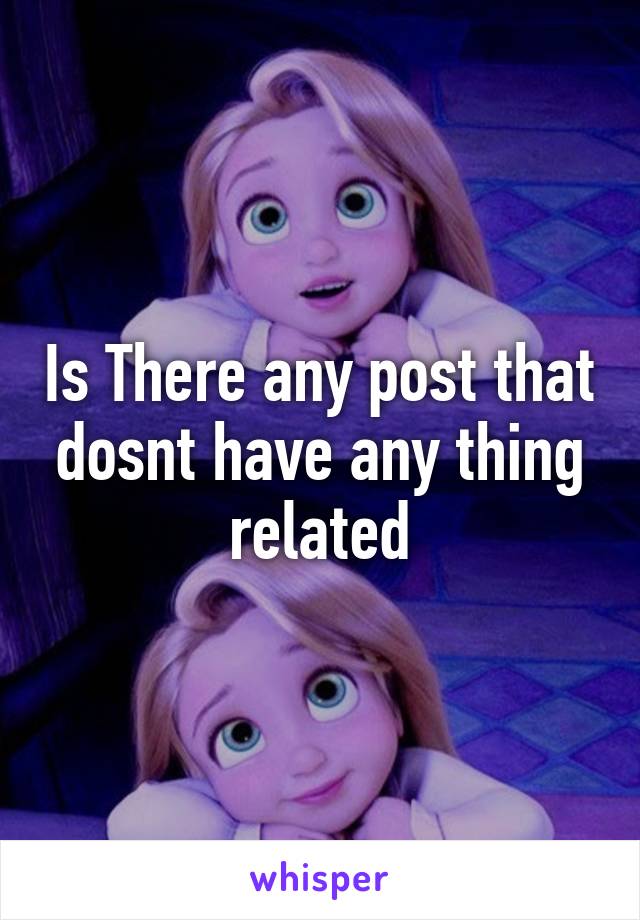 Is There any post that dosnt have any thing related