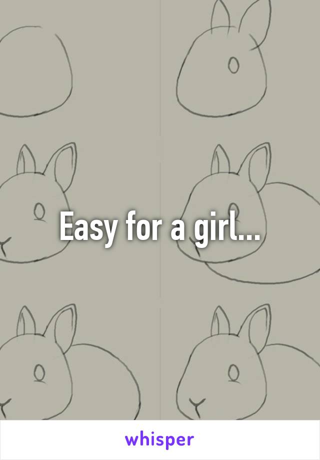 Easy for a girl...