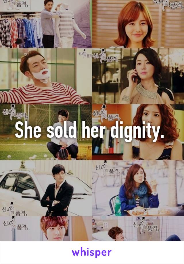 She sold her dignity. 