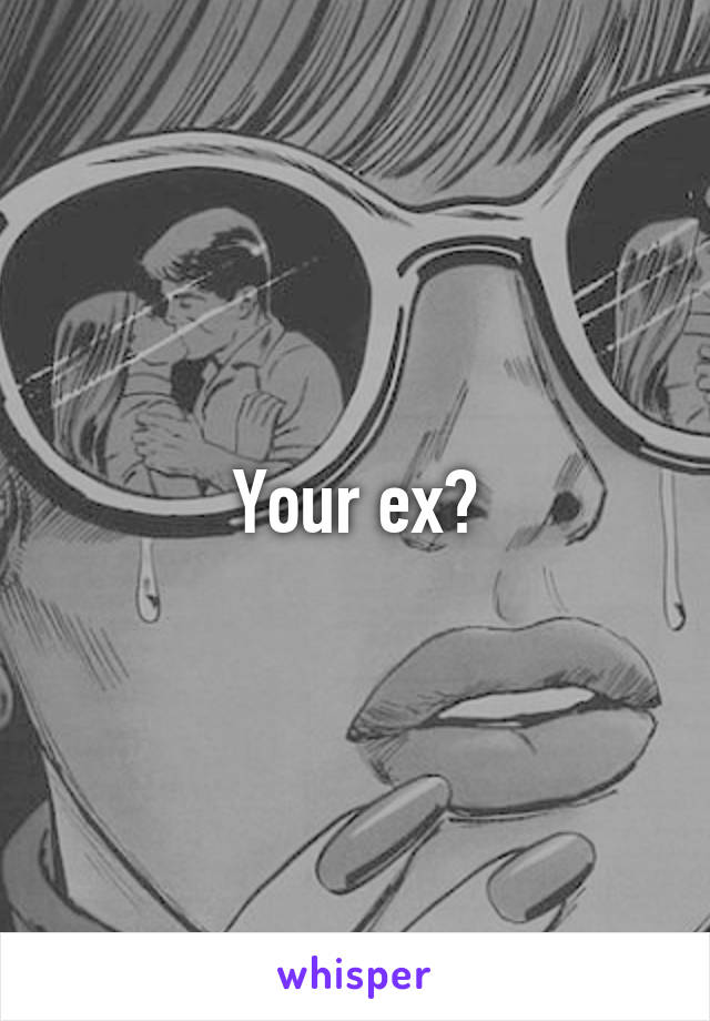 Your ex?